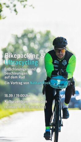 Bild vergr��ern: Entschleunigen und beschleunigen auf dem Rad 
Ein Vortrag von Nathan Rock 
18.09 / 19:00 Uhr, Kulturzentrum Mittendrin 
(Einlass 18:30 / Eintritt frei)